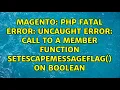 PHP Fatal error Uncaught Error Call to a member function setEscapeMessageFlag on boolean