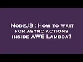 NodeJS How to wait for async actions inside AWS Lambda