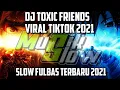 Download Lagu DJ Toxic Friends slow fullbass viral Tiktok 2021/ musik slow
