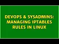 DevOps SysAdmins Managing iptables rules in Linux 5 Solutions