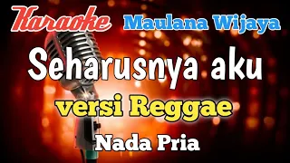 Download Seharusnya aku - Maulana Wijaya Karaoke Reggae nada Pria MP3