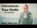 Download Lagu PIETER SAPARUANE - KAU HADIR ( VIDEO MUSIC LYRIK ) - LAGU AMBON POPULER 2025