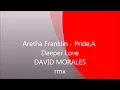 Aretha Franklin - Pride,A Deeper Love - DAVID MORALES rmx