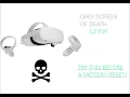 EASY OCULUS QUEST 2 GRAY SCREEN FIX works most of the time read the description gamers