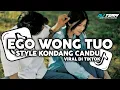 DJ EGO WONG TUO V2 FULL SONG STYLE KONDANG CANDU MENGKANE VIRAL TIKTOK TERBARU 2025
