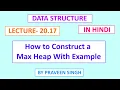 Data structure lecture 20 17 How to construct max heap with example in hindi
