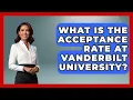 What Is The Acceptance Rate At Vanderbilt University - The College Explorer