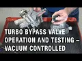 Turbo Bypass Valve Operation and Testing - Vacuum Controlled Tech Tip