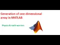 Generation of one dimensional array in MATLAB