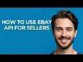 How to Use Ebay Api for Sellers - GUIDE