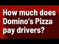 How much does Domino s Pizza pay drivers