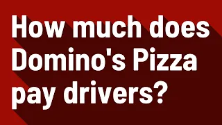 How much does Domino s Pizza pay drivers