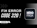 How to Fix HBO Max Error Code 320