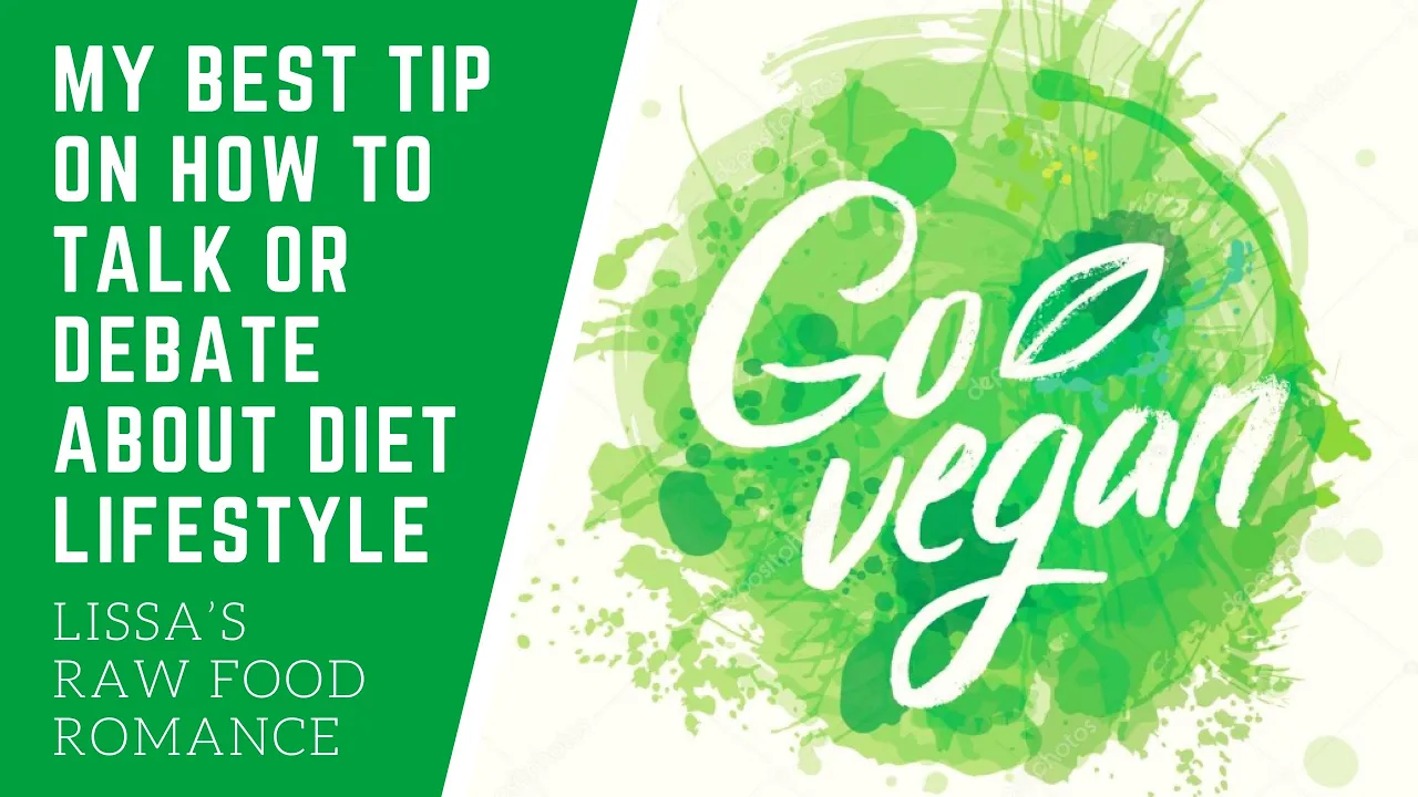 MY BEST TIP ON HOW TO TALK AND DEBATE YOUR RAW FOOD VEGAN DIET LIFESTYLE    WEIGHT LOSS