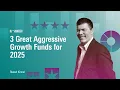 3 Great Aggressive Growth Funds for 2025