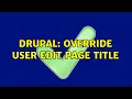 Drupal Override user edit page title 3 Solutions