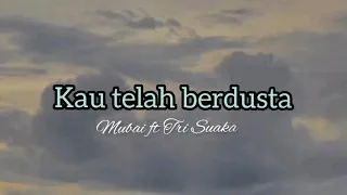 Download KAU TELAH BERDUSTA - Mubai ft Tri Suaka (lyric lagu) MP3