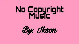 Download IKSON BACKGROUND MUSIC// No Copyright MP3