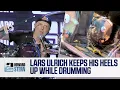 Watch How Lars Ulrich Drums With 2 Feet Both Heels Up
