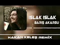 Barış Akarsu - Islak Islak (Hakan Keleş Remix)