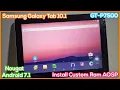 Install AOSP on Samsung Galaxy Tab 10.1 GT-P7500 | Upgrade Rom to Android 7.1 Nougat
