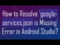 How to Resolve google-services json is Missing Error in Android Studio