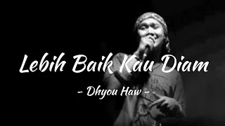 Download Lebih Baik Kau Diam - Dhyou Haw - ( Lirik ) MP3