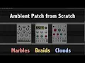 Ambient Patch from Scratch with MARBLES BRAIDS CLOUDS - Tutorial