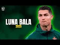 Download Lagu Cristiano Ronaldo 2025 ► ''LUNA BALA'' - (Skills \u0026 Goals) HD