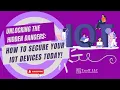 How to Secure Your IoT Devices Today TandT LLC