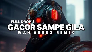 full drop dj gacor sampe gila wan venox remix bassgangga