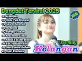 Download Lagu Dangdut Terviral 2025 ||Kelangan, Cinta Tak Direstui, Lala Widy, Esa Risty, Lagu Dangdut Terpopuler
