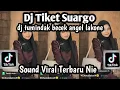 DJ TUMINDAK BECEK! ANGEL LAKONE DJ TIKET SUARGO SOUND VIRAL TIKTOK TERBARU NIE