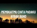 Download Lagu Asbak Band - Membuatmu Cinta Padaku || Officle Lirik Video