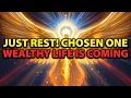 CHOSEN ONE: JUST REST! What Comes Next Will SHOCK YOU and you are entering a WEALTHY TIMELINE!
