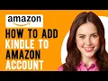 How to Add Kindle to Amazon Account How to Set Up a New Kindle