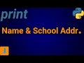 Write A Python Program To Print Your Name And School Address