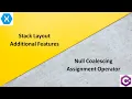 Stack Layout additional features and Null coalescing assignment operator