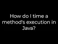 Java How do I time a method s execution in Java 5solution