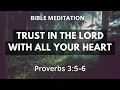 Download Lagu Trust In The Lord: A Relaxing Bible Meditation - Proverbs 3:5-6 | Lean Not On Your Own Understanding