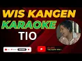 Download Lagu WIS KANGEN - TIO  ||  KARAOKE