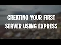 Creating your first server with Express