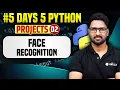 Python Project with Code Face Recognition 5 Days 5 Python Projects