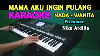 Download Mama Aku Ingin Pulang - Nike Ardilla | KARAOKE Nada Wanita MP3