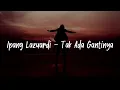 Lagu Ipang Lazuardi - Tak Ada Gantinya ( Lirik lagu )