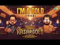 I'm A Gold - Lyrical | Kasargold | Asif Ali, Sunny Wayne, Vinayakan | Niranj Suresh