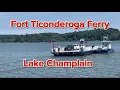 Watch the Fort Ticonderoga Ferry come from Vermont to New York across Lake Champlain