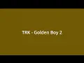 TRK - Golden Boy 2
