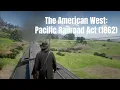 The American West Pacific Railroad Act 1862
