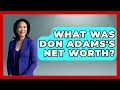 What Was Don Adams s Net Worth - I m a 60s Baby